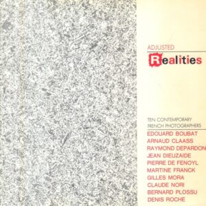Adjusted Realities: Ten Contemporary French Photographers / Le Réel Ajusté: Dix Photographes Français Contemporains.: