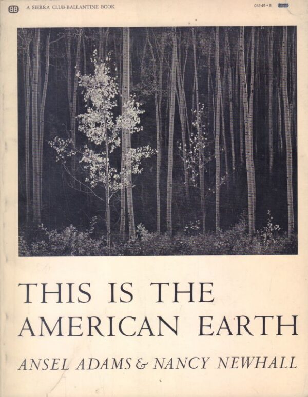 ADAMS, Ansel and Nancy NEWHALL.  This is the American Earth.
