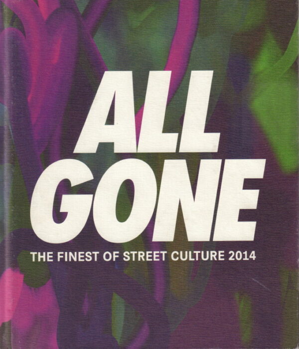 DUPOUY, Michael. All Gone: The Finest Street Culture 2014.