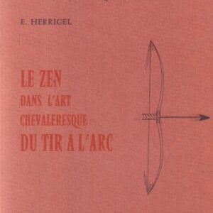 HERRIGEL, E. (Bungaku Hakushi). Le Zen dans L'Art Chevaleresque du Tir a L'Arc.