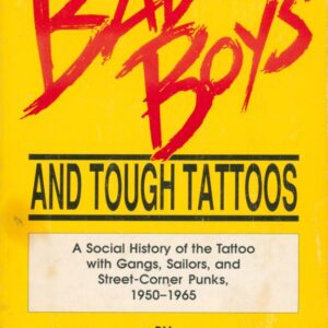 STEWARD, Samuel M. Bad Boys and Tough Tattoos: A Social History of the Tattoo with Gangs, Sailors and Street-Corner Punks, 1950-1965.