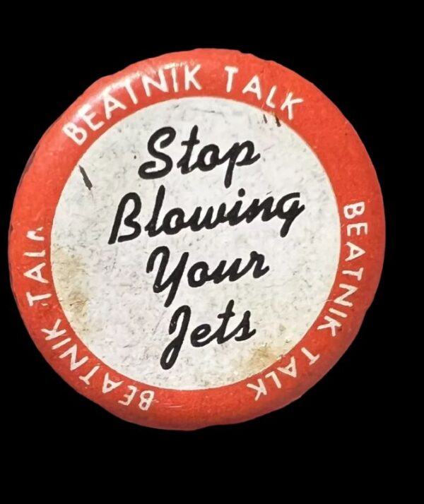 Beatnik Talk: Stop Blowing Your Jets.