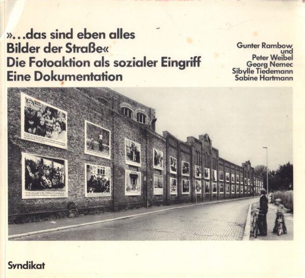 RAMBOW, Gunter and others.  ....das sind eben alles.  Bilder der Strasse.  Die Fotoaktion als Sozialer Eingriff Eine Dokumentation.