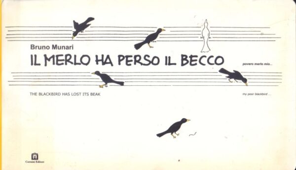 MUNARI, Bruno.  Il Merlo ha Perso il Becco / The Blackbird has Lost its Beak.