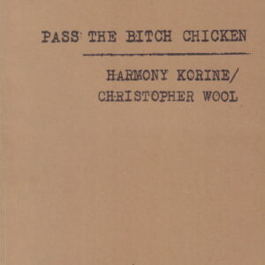 KORINE, Harmony and Christopher WOOL. Pass the Bitch Chicken.