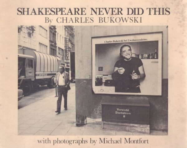BUKOWSKI, Charles.  Shakespeare Never Did This.