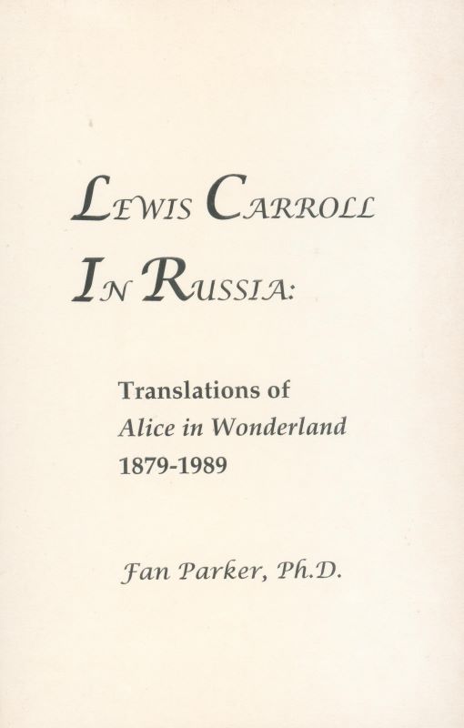 PARKER, Fan. Lewis Carroll in Russia: Translations of Alice in Wonderland 1879 - 1989.
