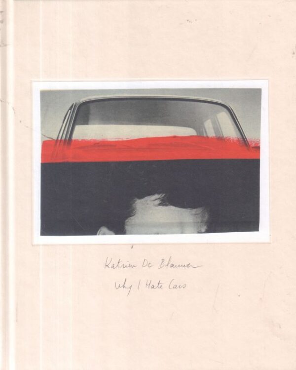 (SOLD): De BLAUWER, Katrien.  Why I Hate Cars.