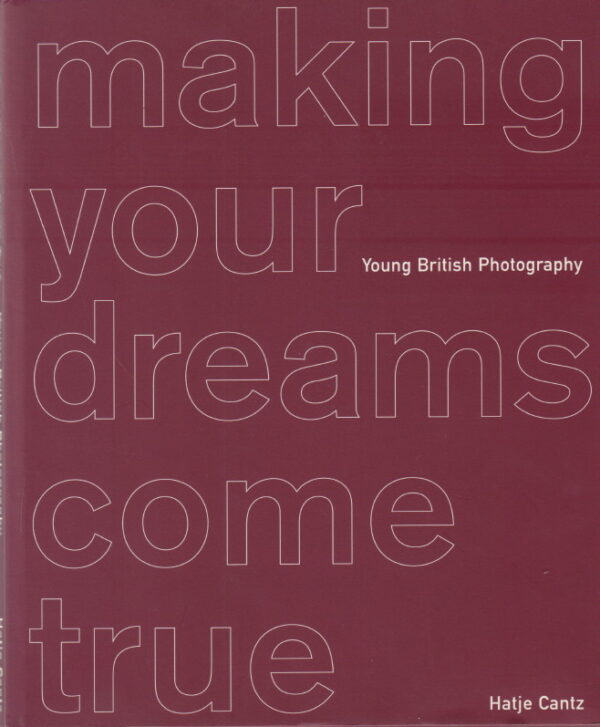 SCHERF, Jone Elissa and George St. ANDREWS.  Make Your Dreams Come True: Young British Photography.