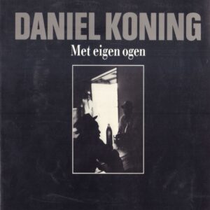 KONING, Daniel.  Met Eigen Ogen.