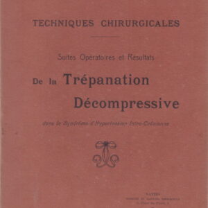 POISSON, Louis Dr.  Techniques chirurgicales. Suites opératoires et résultats de la trépanation décompressive dans le syndrôme d'hypertension intra-crânienne.
