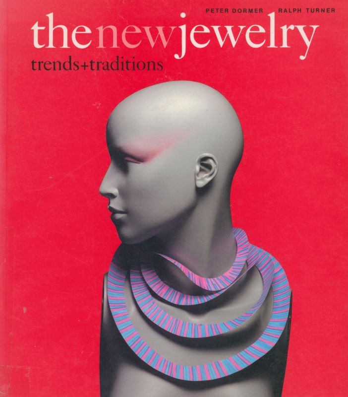 DORMER, Peter and TURNER, Ralph. The New Jewelry: Trends and Traditions.