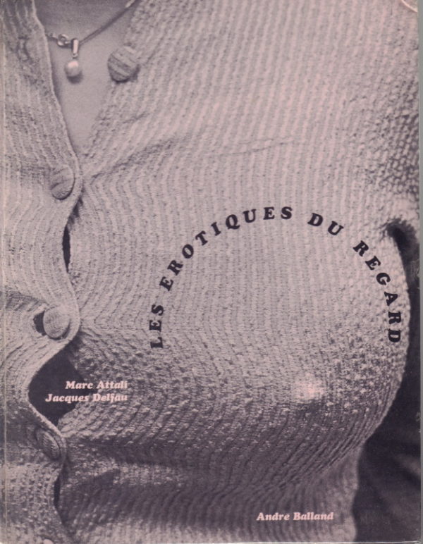 ATTALI, Marc and Jacques DELFAU. Les Erotiques du Regard.