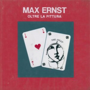 ERNST, Max.  Oltre la Pittura.