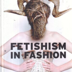 EDELKOORT, Lidewij.  Fetishism in Fashion.