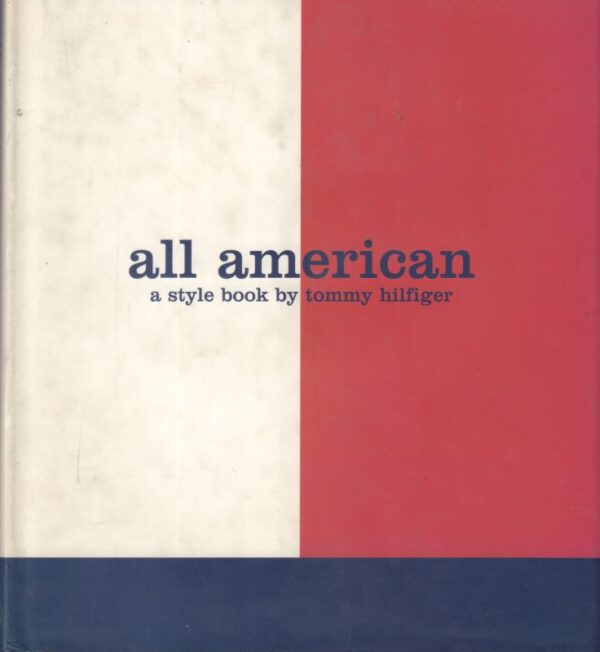 HILFIGER, Tommy.  All American: A Style Book.