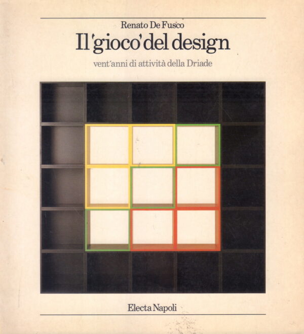 DE FUSCO, Renato.  Il 'gioco' del Design: vent anni di attivita della Driade.