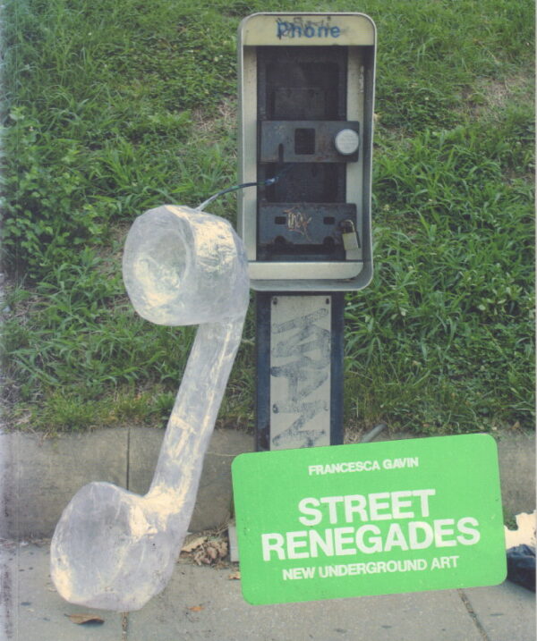 GAVIN, Francesca.  Street Renegades: New Underground Art.