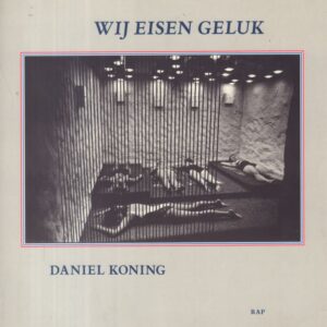 KONING, Daniel. Wij Eisen Geluk.