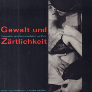 ALEXANDRE, Claude.  Gewalt und Zartlichkeit: Fotografien aus dem Liebesleben von Paris.