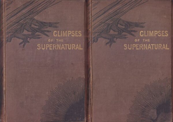 LEE, Rev. Frederick George.  Glimpses of the Supernatural. Being Facts, Record and Traditions Relating to Dreams, Omens, Miraculous Occurrences, Apparitions, Wraiths, Warnings, Second-sight, Witchcraft, Necromancy, etc.