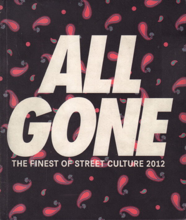 DUPOUY, Michael.  All Gone: The Finest Street Culture 2012.