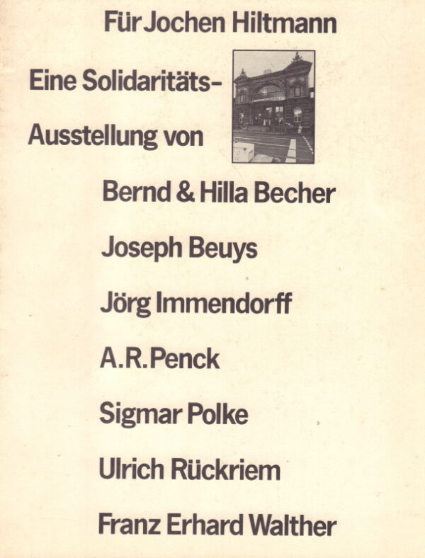 Für Jochen Hiltmann. Eine Solidaritätsausstellung von Bernd & Hilla Becher, Joseph Beuys, Jörg Immendorff, A.R. Penck, Sigmar Polke, Ulrich Rückriem, Franz Eberhard Walther.