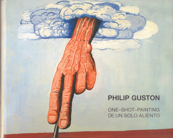 de BARANANO, Kosme et al.  PHILIP GUSTON: One-Shot-Painting/De un solo Aliento.