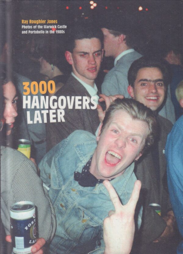 JONES, Ray Roughier. 3000 Hangovers Later. Photos of the Warwick Castle and Portobello in the 1980s.