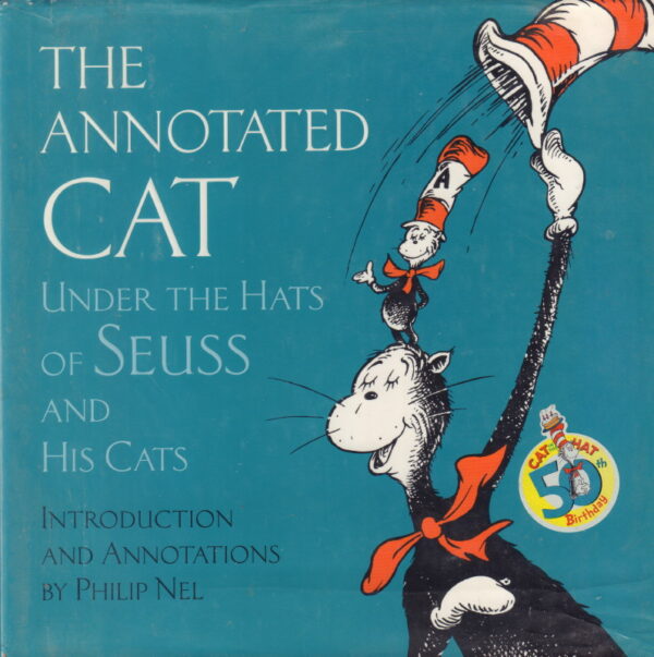 NEL, Philip.  The Annotated Cat: Under the Hats of Seuss and His Cats.