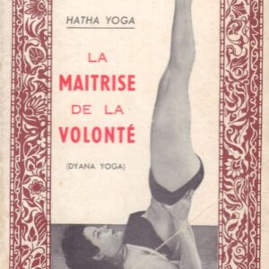 KERNEIZ, C. Le Hatha Yoga: La Maitrise de la Volonte (Dyana Yoga).