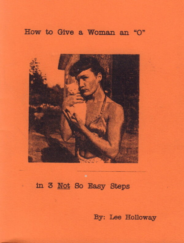 HOLLOWAY, Lee.  How to Give a Woman an "O" in 3 Not So Easy Steps.