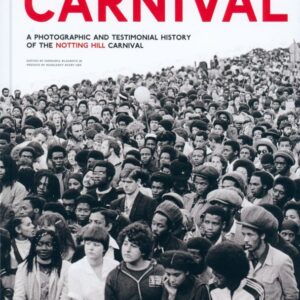 BLAGROVE JR., Ishmahil.  Carnival: A Photographic and Testimonial History of the Notting Hill Carnival.