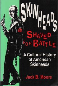 MOORE, Jack, B. Skinheads Shaved for Battle: A Cultural History of American Skinheads.