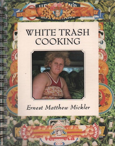 MICKLER, Ernest Matthew. White Trash Cooking.