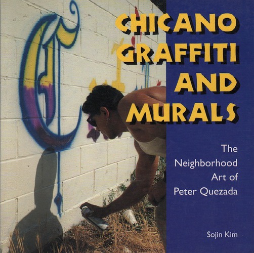 KIM, Sojin. Chicano Graffiti and Murals: The Neighborhood Art of Peter Quezada.