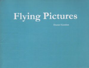 GORDON, Daniel. Flying Pictures.