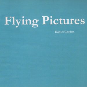 GORDON, Daniel. Flying Pictures.