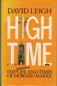 LEIGH, David. High Time: The Shocking Life and Times of Howard Marks.
