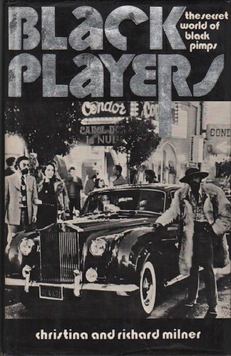 MILNER, Richard and Christina. Black Players: The Secret World of Black Pimps.