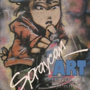 CHALFANT, Henry and PRIGOFF, James. Spraycan Art.