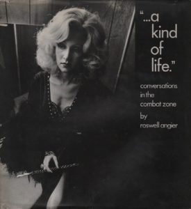 ANGIER, Roswell. "...a kind of life.":  Conversations in the Combat Zone.