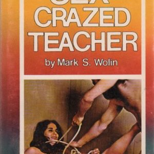 WOLIN, Mark S. Sex-Crazed Teacher.