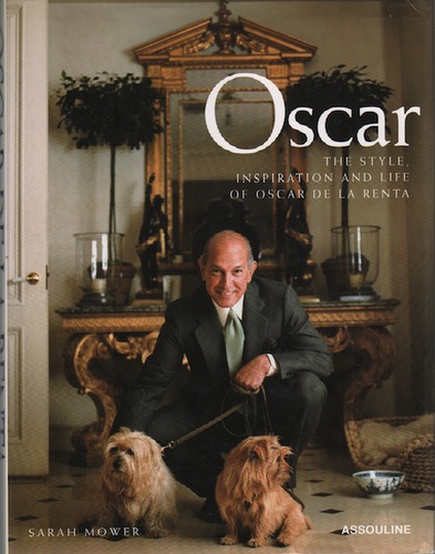 MOWER, Sarah. Oscar de la Renta: The Style, Inspiration and Life of Oscar de la Renta.