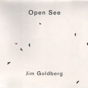 GOLDBERG, Jim. Open See.