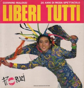 MALOSSI, Giannino. Liberi Tutti: 20 Anni di Moda Spettacolo.