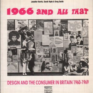 HARRIS, Joanne, Sarah HYDE and Greg SMITH. 1966 and all that: Design and the consumer in Britain 1960-1969.