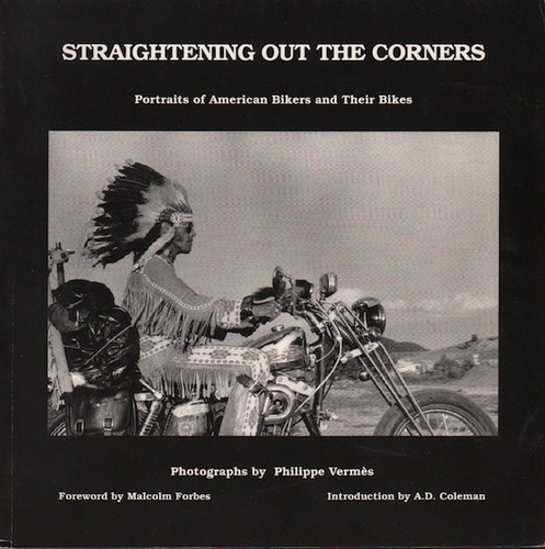 VERMES, Philippe. Straigntening Out the Corners: Portraits of American  Bikers and their Bikes.