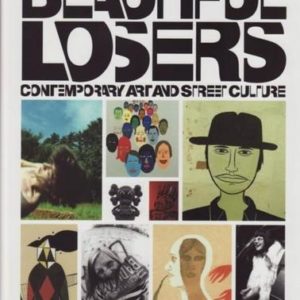 ROSE, Aaron & Christian Strike. Beautiful Losers: Contemporary Art and Street Culture.