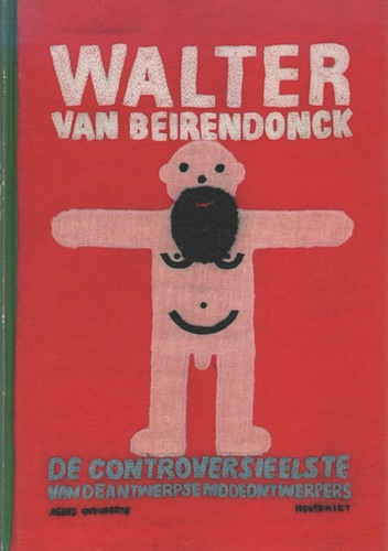 GUYVAERT, Agnes. Walter van Beirendonck: De Controversieelste van de Antwerpse Modeontwerpers.
